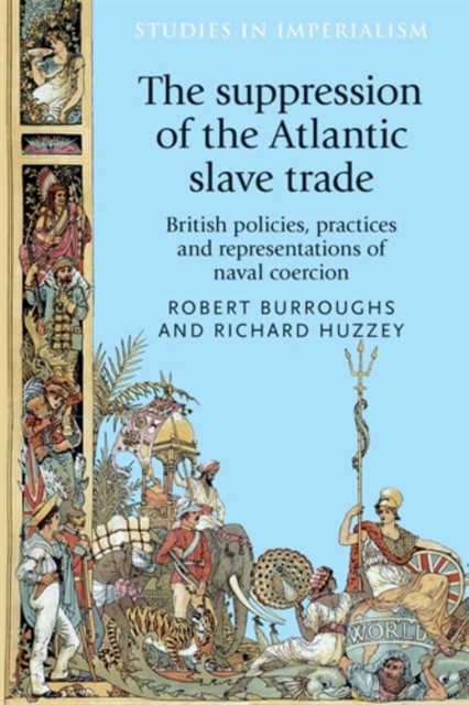 The Suppression of the Atlantic Slave Trade : British Policies, Practices and Representations of Naval Coercion, PDF eBook