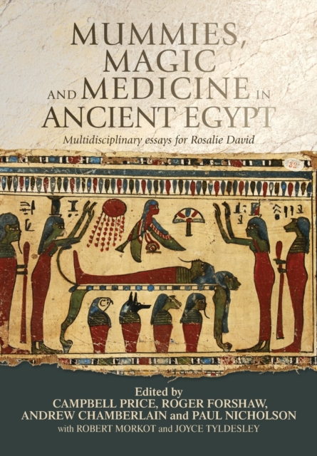 Mummies, Magic and Medicine in Ancient Egypt : Multidisciplinary Essays for Rosalie David, Paperback / softback Book