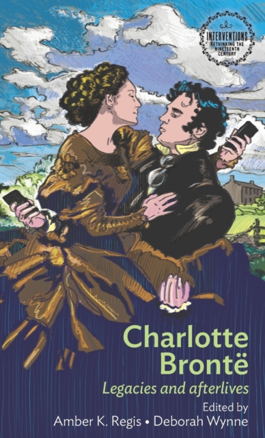 Charlotte Bronte : Legacies and Afterlives, Hardback Book