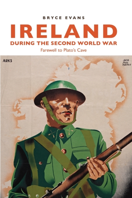 Ireland During the Second World War : Farewell to Plato’s Cave, Paperback / softback Book