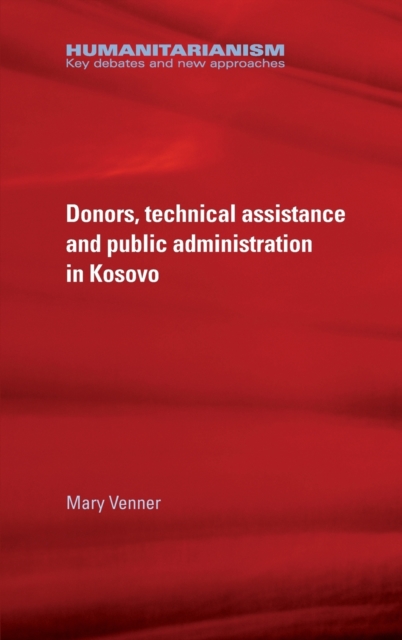 Donors, Technical Assistance and Public Administration in Kosovo, Hardback Book