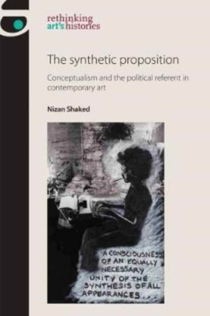 The Synthetic Proposition : Conceptualism and the Political Referent in Contemporary Art, Hardback Book