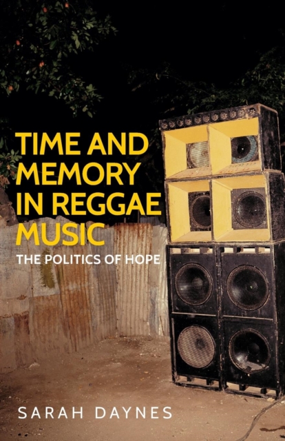 Time and Memory in Reggae Music : The Politics of Hope, Paperback / softback Book