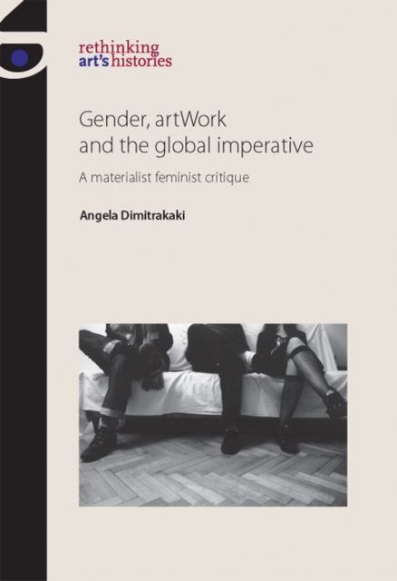 Gender, Artwork and the Global Imperative : A Materialist Feminist Critique, Paperback / softback Book