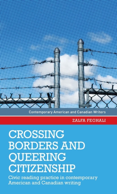 Crossing Borders and Queering Citizenship : Civic Reading Practice in Contemporary American and Canadian Writing, Hardback Book
