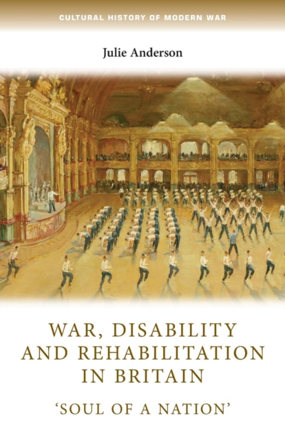 War, Disability and Rehabilitation in Britain : 'soul of a Nation', Paperback / softback Book