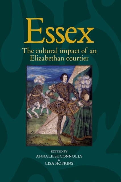 Essex : The Cultural Impact of an Elizabethan Courtier, Paperback / softback Book
