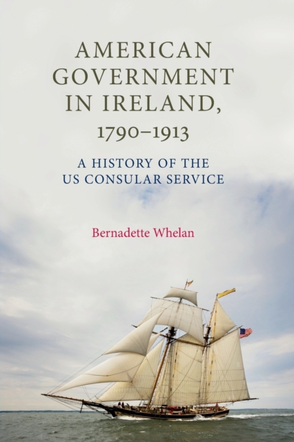 American Government in Ireland, 1790-1913 : A History of the Us Consular Service, Paperback / softback Book