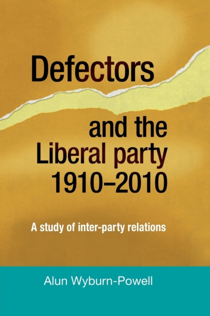 Defectors and the Liberal Party 1910-2010 : A Study of Inter-Party Relationships, Paperback / softback Book