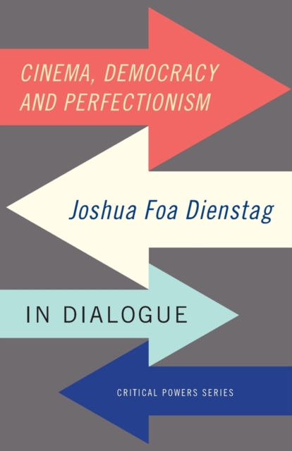 Cinema, Democracy and Perfectionism : Joshua Foa Dienstag in Dialogue, Paperback / softback Book