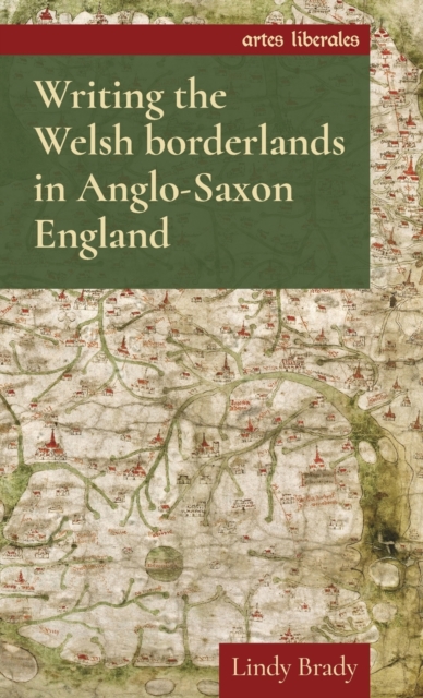 Writing the Welsh Borderlands in Anglo-Saxon England, Hardback Book