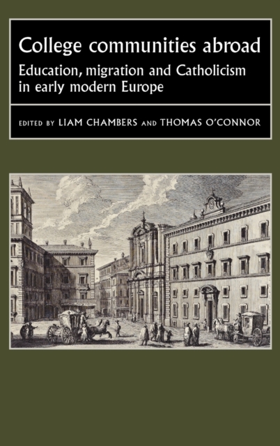 College Communities Abroad : Education, Migration and Catholicism in Early Modern Europe, Hardback Book