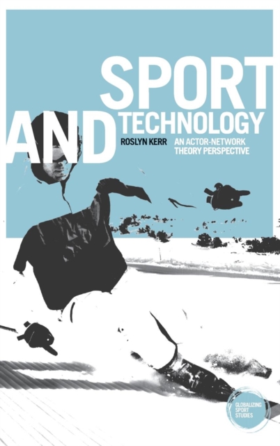 Sport and Technology : An Actor-Network Theory Perspective, Hardback Book