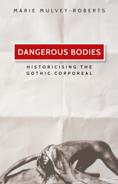 Dangerous bodies : Historicising the gothic corporeal, PDF eBook
