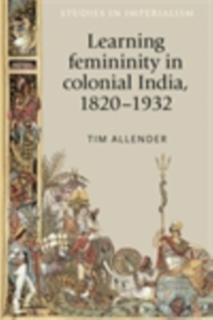 Learning femininity in colonial India, 1820-1932, PDF eBook