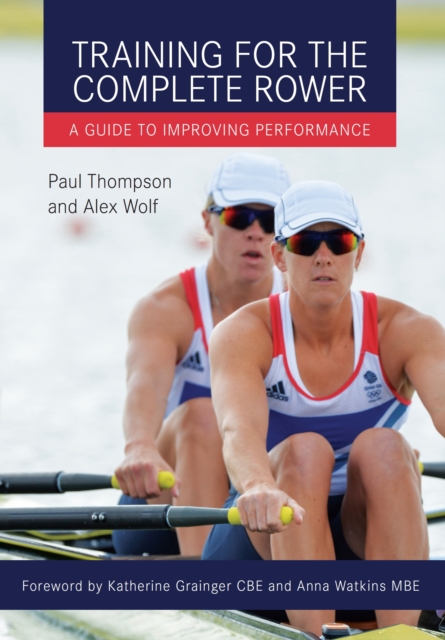 Training for the Complete Rower : A Guide to Improving Performance, Paperback / softback Book