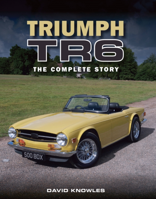 Triumph TR6 : The Complete Story, Hardback Book