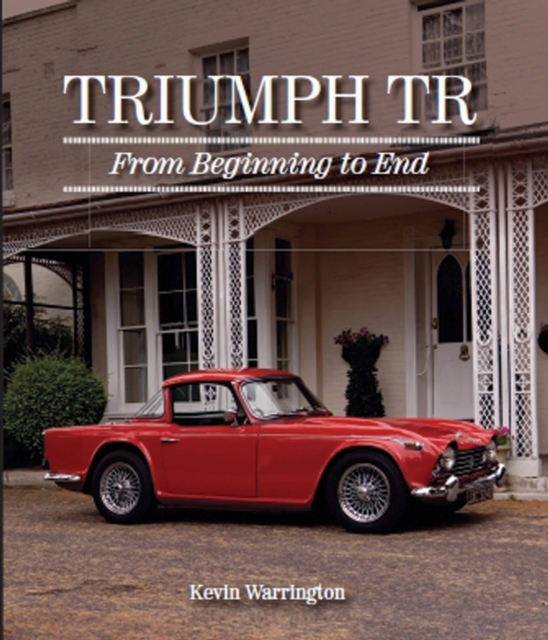 Triumph TR : From Beginning to End, Hardback Book