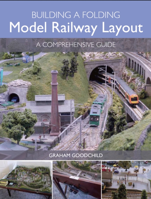 Building a Folding Model Railway Layout : A Comprehensive Guide, Paperback / softback Book