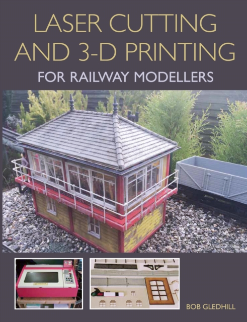 Laser Cutting and 3-D Printing for Railway Modellers, EPUB eBook