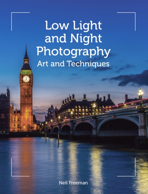 Low Light and Night Photography : Art and Techniques, Paperback / softback Book