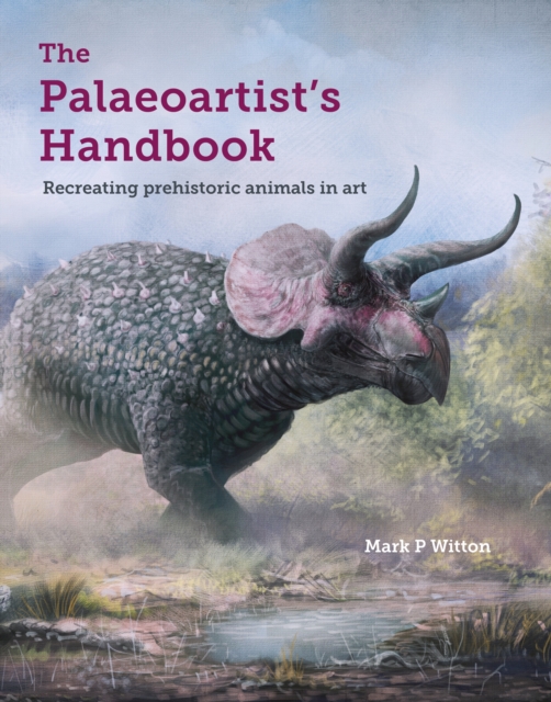 The Palaeoartist’s Handbook : Recreating prehistoric animals in art, Paperback / softback Book