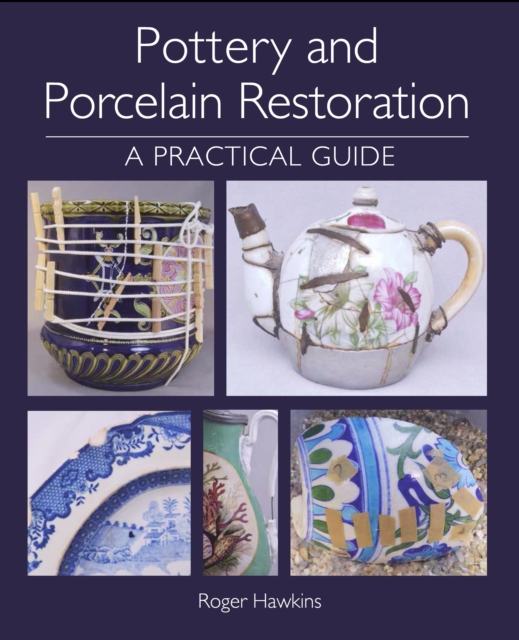 Pottery and Porcelain Restoration : A Practical Guide, Paperback / softback Book