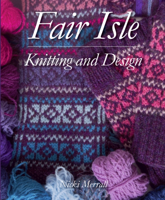 Fair Isle Knitting and Design, Hardback Book