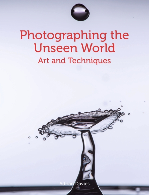 Photographing the Unseen World : Art and Techniques, Paperback / softback Book