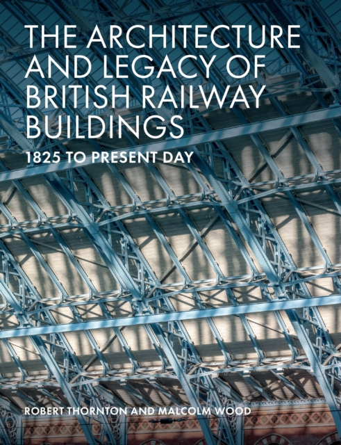 The Architecture and Legacy of British Railway Buildings, EPUB eBook