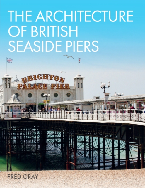 The Architecture of British Seaside Piers, Hardback Book