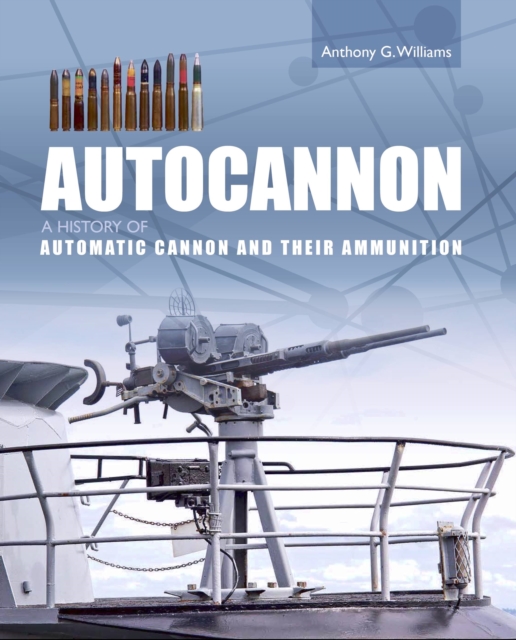 Autocannon : A History of Automatic Cannon and Ammunition, Hardback Book