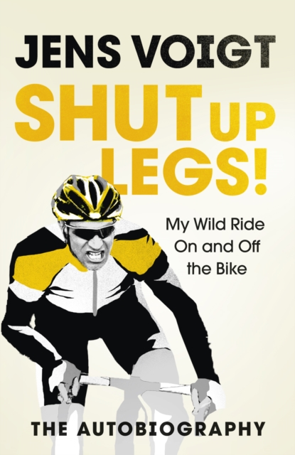 Shut up Legs! : My Wild Ride On and Off the Bike, Hardback Book