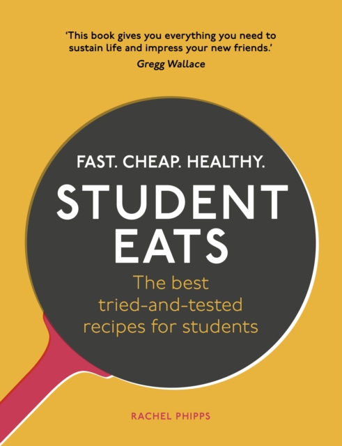 Student Eats : Fast, Cheap, Healthy - the best tried-and-tested recipes for students, Paperback / softback Book
