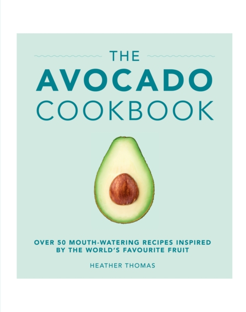 The Avocado Cookbook, Hardback Book