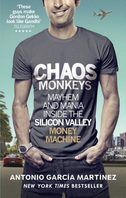 Chaos Monkeys : Inside the Silicon Valley Money Machine, Paperback / softback Book