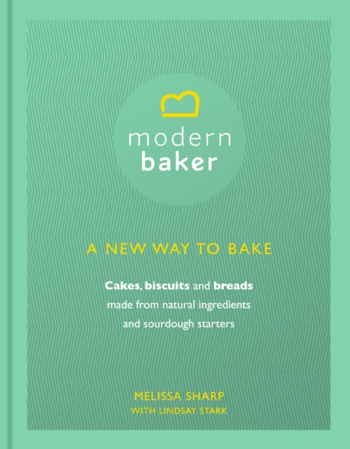 Modern Baker: A New Way To Bake, Hardback Book