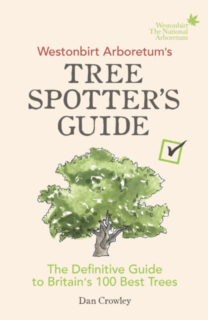 Westonbirt Arboretum’s Tree Spotter’s Guide : The Definitive Guide to Britain’s 100 Best Trees, Paperback / softback Book