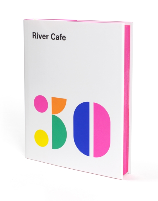 River Cafe 30 : Simple Italian recipes from an iconic restaurant, Hardback Book