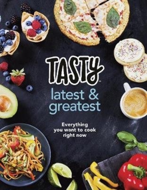 Tasty: Latest and Greatest : Everything you want to cook right now - The official cookbook from Buzzfeed’s Tasty and Proper Tasty, Hardback Book