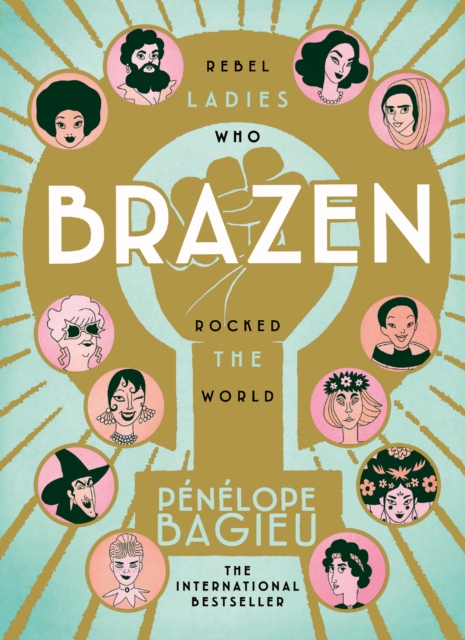 Brazen : Rebel Ladies Who Rocked The World, Hardback Book