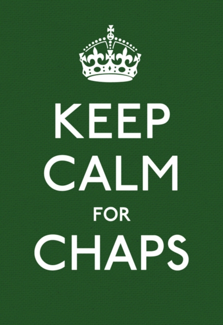 Keep Calm for Chaps : Good Advice for Hard Times, Paperback / softback Book
