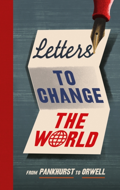 Letters to Change the World : From Pankhurst to Orwell, Hardback Book