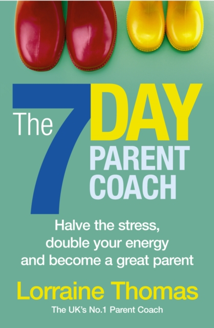 The 7 Day Parent Coach : Halve the stress, double your energy and become a great parent, Paperback / softback Book
