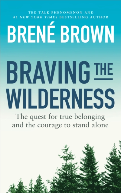 Braving the Wilderness : The quest for true belonging and the courage to stand alone, Paperback / softback Book