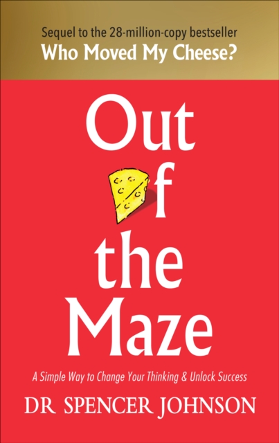 Out of the Maze : A Simple Way to Change Your Thinking & Unlock Success, Hardback Book