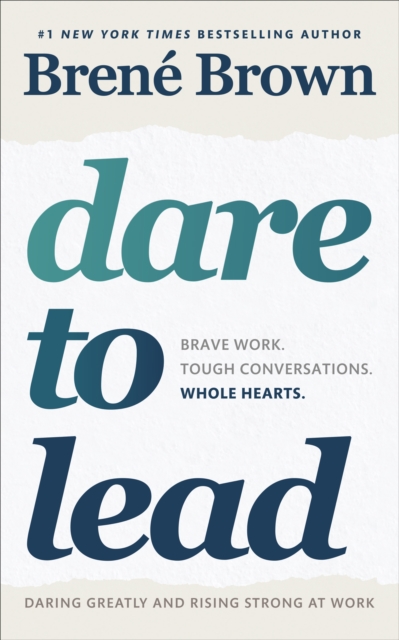 Dare to Lead : Brave Work. Tough Conversations. Whole Hearts., Paperback / softback Book
