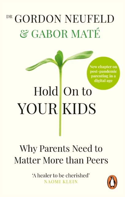 Hold on to Your Kids : Why Parents Need to Matter More Than Peers, Paperback / softback Book