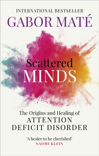 Scattered Minds : The Origins and Healing of Attention Deficit Disorder, Paperback / softback Book