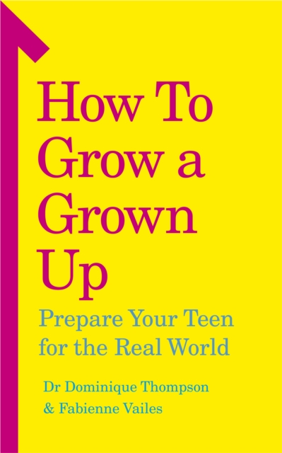 How to Grow a Grown Up : Prepare your teen for the real world, Paperback / softback Book